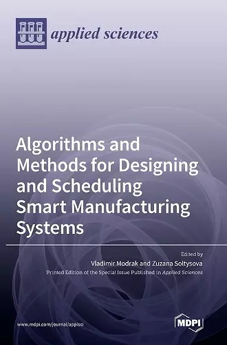 Algorithms and Methods for Designing and Scheduling Smart Manufacturing Systems cover