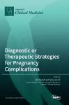 Diagnostic or Therapeutic Strategies for Pregnancy Complications cover