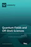 Quantum Fields and Off-Shell Sciences cover