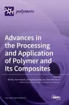 Advances in the Processing and Application of Polymer and Its Composites cover