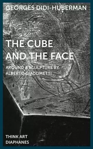 The Cube and the Face – Around a Sculpture by Alberto Giacometti cover