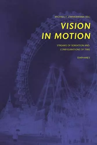 Vision in Motion – Streams of Sensation and  Configurations of Time cover