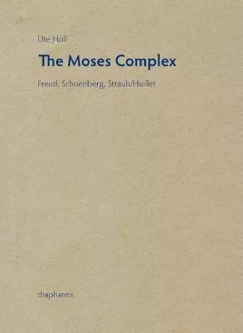 Moses Complex – Freud, Schoenberg, Straub/Huillet cover