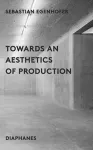 Towards an Aesthetics of Production cover