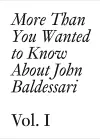 More Than You Wanted to Know About John Baldessari cover