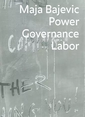 Maja Bajevic: Power Governance Labor cover