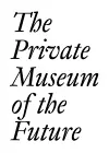 The Private Museum of the Future cover