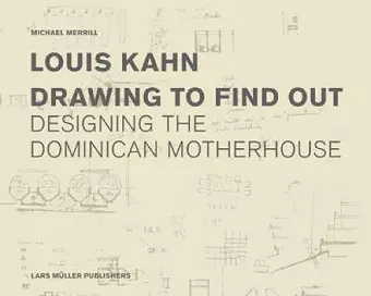 Louis Kahn: Drawing to Find Out cover