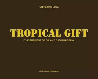 Tropical Gift: the Business of Oil and Gas in Nigeria cover