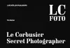 Le Corbusier: Secret Photographer cover