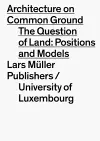 Architecture on Common Ground: Positions and Models on the Land Property Issue cover