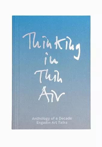 Thinking in Thin Air: Anthology of a Decade: Engadin Art Talks cover