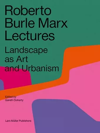 Roberto Burle Marx Lectures: Landscape as Art and Urbanism cover