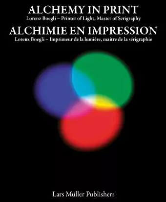 Alchemy in Print: Lorenz Boegli, Printer of Light, Master of Serigraphy cover