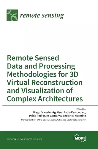 Remote Sensed Data and Processing Methodologies for 3D Virtual Reconstruction and Visualization of Complex Architectures cover