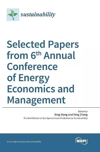 Selected Papers from 6th Annual Conference of Energy Economics and Management cover