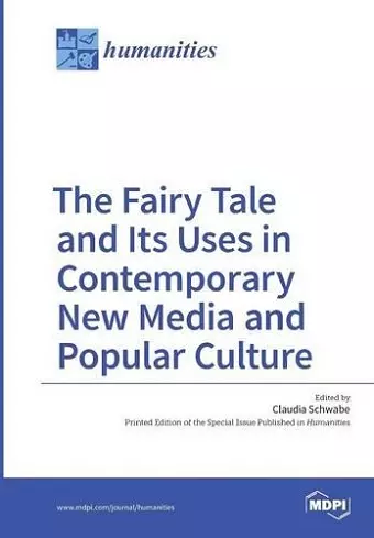 The Fairy Tale and Its Uses in Contemporary New Media and Popular Culture cover