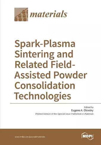 Spark-Plasma Sintering and Related Field- Assisted Powder Consolidation Technologies cover