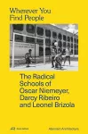 Wherever You Find People – The Radical Schools of Oscar Niemeyer, Darcy Ribeiro, and Leonel Brizola cover