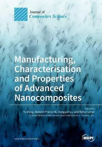 Manufacturing, Characterisation and Prop erties of Advanced Nanocomposites cover