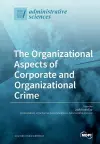 The Organizational Aspects of Corporate and Organizational Crime cover