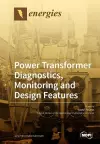Power Transformer Diagnostics, Monitoring and Design Features cover
