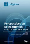 Perspectives on Reincarnation Hindu, Christian, and Scientific cover