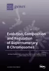 Evolution, Composition and Regulation of Supernumerary B Chromosomes cover