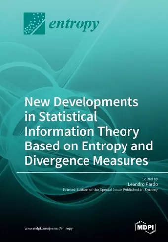 New Developments in Statistical Information Theory Based on Entropy and Divergence Measures cover