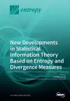 New Developments in Statistical Information Theory Based on Entropy and Divergence Measures cover