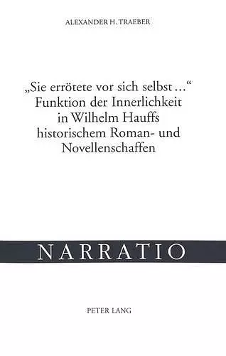 «Sie Erroetete VOR Sich Selbst ...»- Funktion Der Innerlichkeit in Wilhelm Hauffs Historischem Roman- Und Novellenschaffen cover