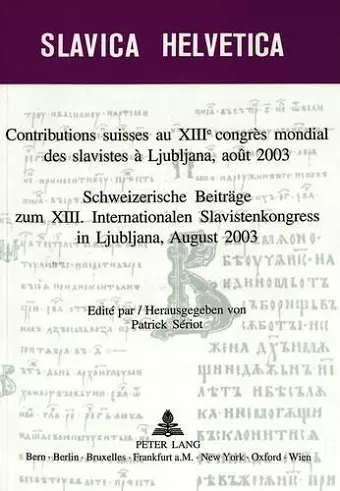 Contributions Suisses Au XIII E Congrès Mondial Des Slavistes À Ljubljana, Août 2003- Schweizerische Beitraege Zum XIII. Internationalen Slavistenkongress in Ljubliana, August 2003 cover