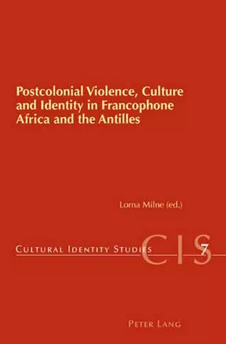 Postcolonial Violence, Culture and Identity in Francophone Africa and the Antilles cover