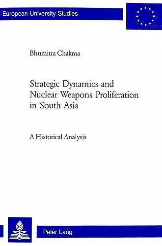 Strategic Dynamics and Nuclear Weapons Proliferation in South Asia cover