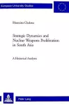 Strategic Dynamics and Nuclear Weapons Proliferation in South Asia cover