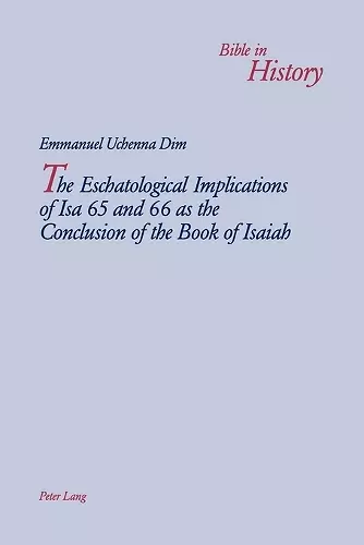 The Eschatological Implications of Isa 65 and 66 as the Conclusion of the Book of Isaiah cover