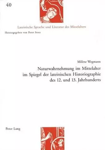 Naturwahrnehmung Im Mittelalter Im Spiegel Der Lateinischen Historiographie Des 12. Und 13. Jahrhunderts cover