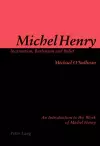 Michel Henry: Incarnation, Barbarism and Belief cover