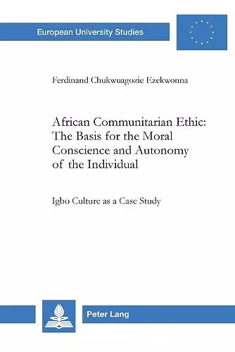 African Communitarian Ethic: The Basis for the Moral Conscience and Autonomy of the Individual cover