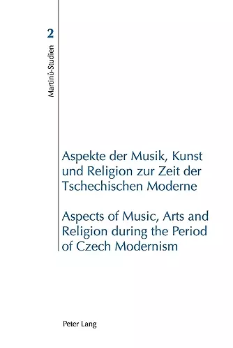 Aspekte der Musik, Kunst und Religion zur Zeit der Tschechischen Moderne- Aspects of Music, Arts and Religion during the Period of Czech Modernism cover