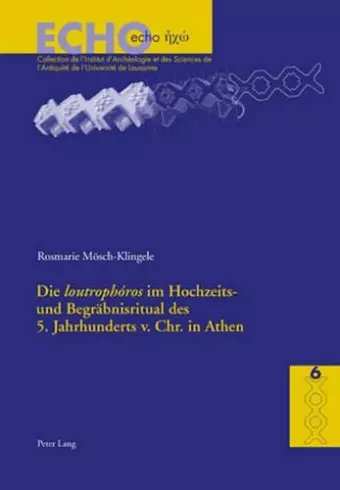 Die «Loutrophóros» Im Hochzeits- Und Begraebnisritual Des 5. Jahrhunderts V. Chr. in Athen cover