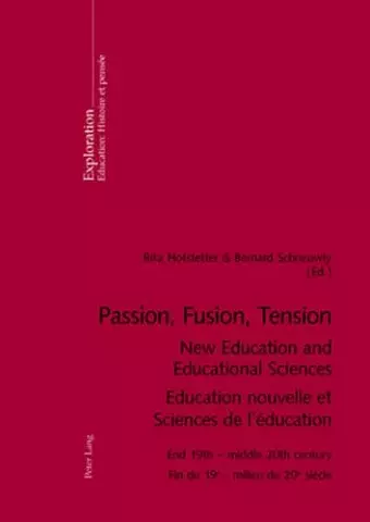 Passion, Fusion, Tension New Education and Educational Sciences Education Nouvelle et Sciences De l'Education cover