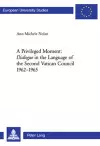 A Privileged Moment: Dialogue in the Language of the Second Vatican Council 1962-1965 cover