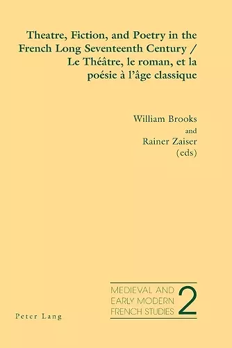 Theatre, Fiction, and Poetry in the French Long Seventeenth Century Le Theatre, Le Roman, Et La Poesie a L'age Classique cover
