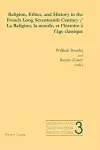 Religion, Ethics, and History in the French Long Seventeenth Century La Religion, La Morale, Et L'histoire a L'age Classique cover