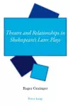 Theatre and Relationships in Shakespeare’s Later Plays cover