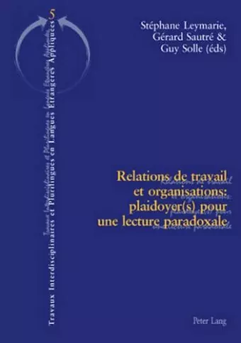 Relations de Travail Et Organisations: Plaidoyer(s) Pour Une Lecture Paradoxale cover