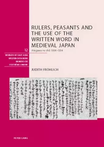 Rulers, Peasants and the Use of the Written Word in Medieval Japan cover