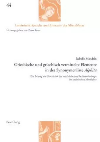 Griechische Und Griechisch Vermittelte Elemente in Der Synonymenliste «Alphita» cover