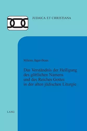 Das Verstaendnis der Heiligung des goettlichen Namens und des Reiches Gottes in der alten juedischen Liturgie cover